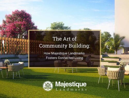 The Art of Community Building: How Majestique Landmarks Fosters Connected Living